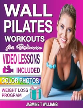 Wall Pilates Workouts for Women: Easy-to-Follow Tailored Training Program with Step-by-Step VIDEOS and COLOR PHOTOS. Tone and Reshape Your Body with an Expert Guidance. Perfect for Women of All Ages!