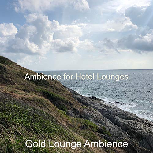 Play Ambience for Hotel Lounges by Gold Lounge Ambience on Amazon Music