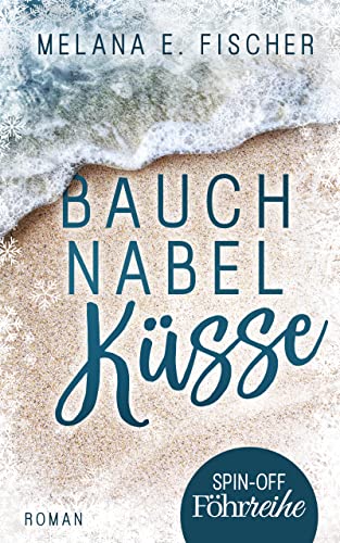 Bauchnabelküsse (Spin-off Föhr-Reihe) von [Melana E.  Fischer]