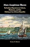 More Auspicious Shores: Barbadian Migration to Liberia, Blackness, and the Making of an African Republic