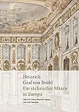  Heinrich Graf von Brühl: Ein sächsischer Mäzen in Europa – Akten der internationalen Tagung zum 250. Todesjahr: Ein Sachsischer Mazen in Europa