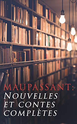 Maupassant Nouvelles Et Contes Completes French Edition Kindle Edition By De Maupassant Guy Literature Fiction Kindle Ebooks Amazon Com