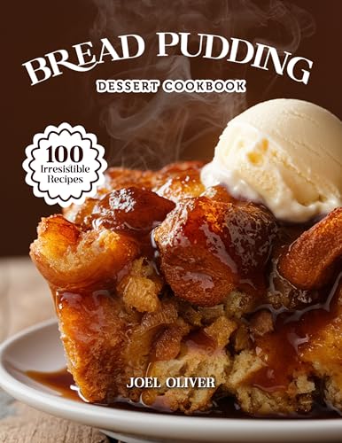 BREAD PUDDING DESSERT COOKBOOK: Mouthwatering Bread Pudding Recipes: From Classic