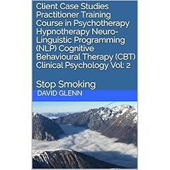 Client Case Studies Practitioner Training Course in Psychotherapy Hypnotherapy Neuro-Linguistic Programming (NLP) Cognitive Behavioural Therapy (CBT) Clinical Psychology Vol: 2 Audiobook By David Glenn cover art