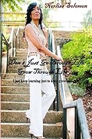 Don't just go through life, Grow through life: I just keep learning, just to keep growing 1508694303 Book Cover