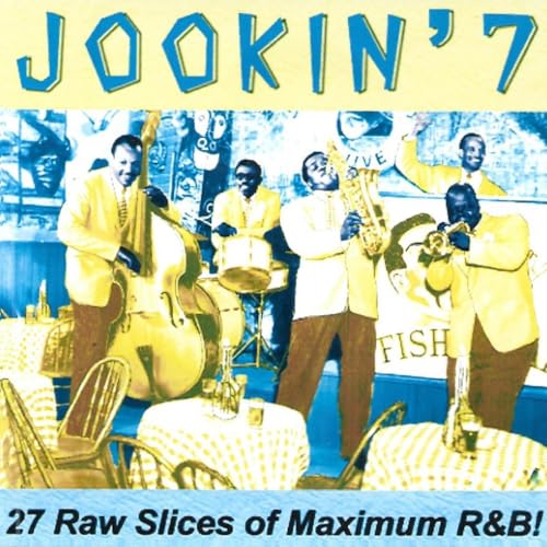 Jookin' 7-27 Raw Slices Of Maximum R&B!