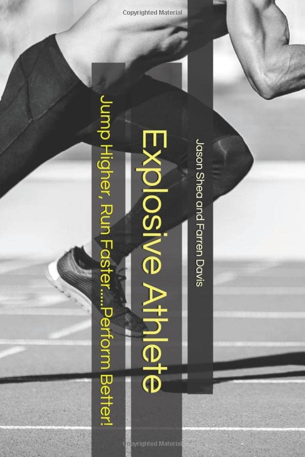 Explosive Athlete: Jump Higher, Run Faster.....Perform Better! (Specific Sports Training and Athletic Workout Programs)