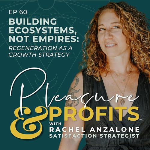 Building Ecosystems, Not Empires: Regeneration as a Growth Strategy - EP 060
