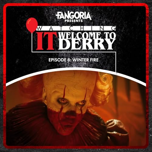 8: Watching IT: Welcome to Derry Ep. 8 - "Winter Fire"