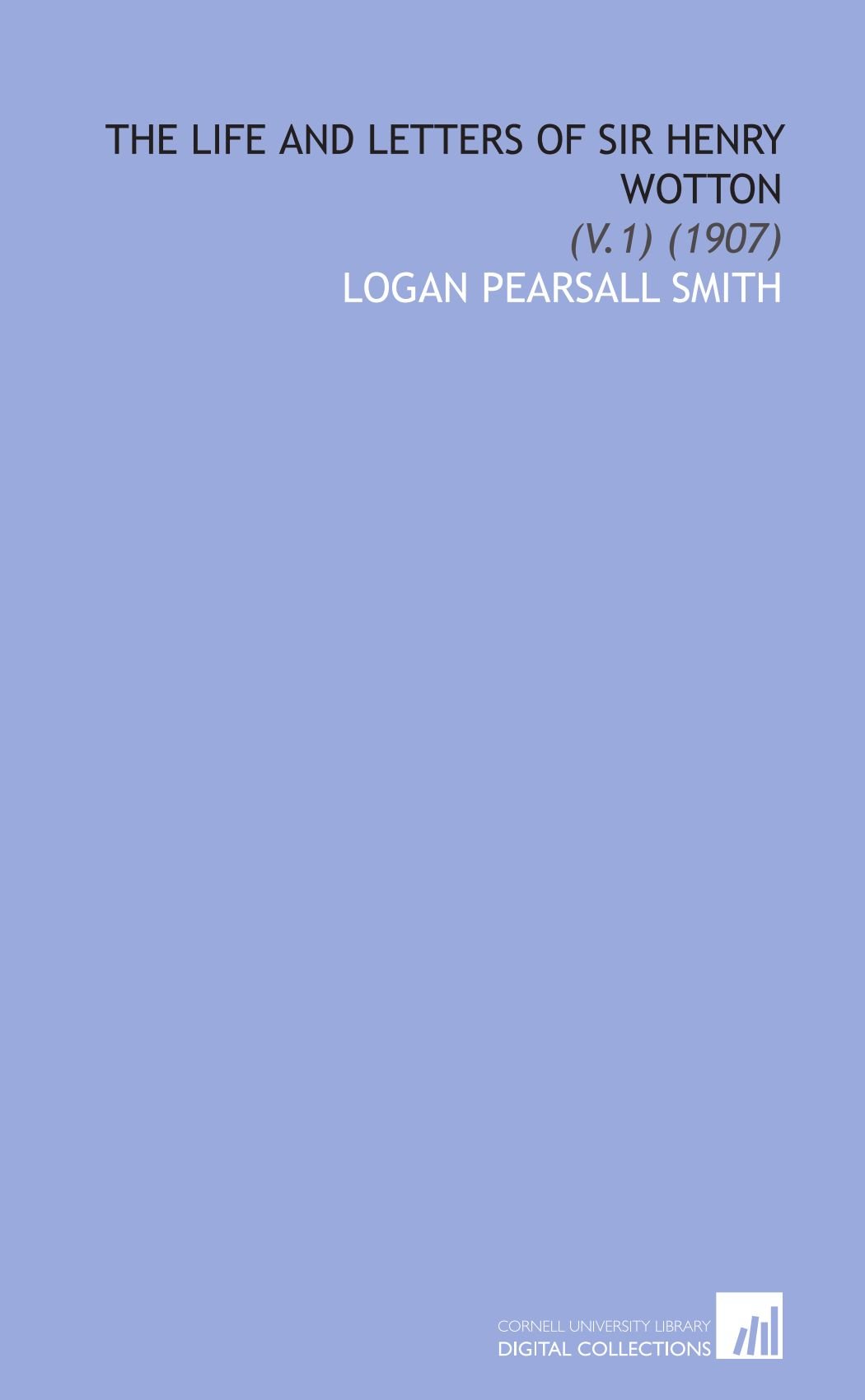The Life and Letters of Sir Henry Wotton: (V.1) (1907)