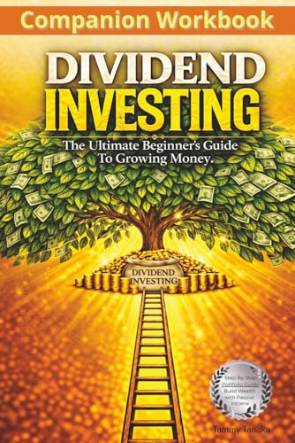 Dividend Investing Companion Workbook: The Ultimate Beginner's Guide To Growing Money, Step By Step Portfolio Guide Build Wealth With Passive Income
