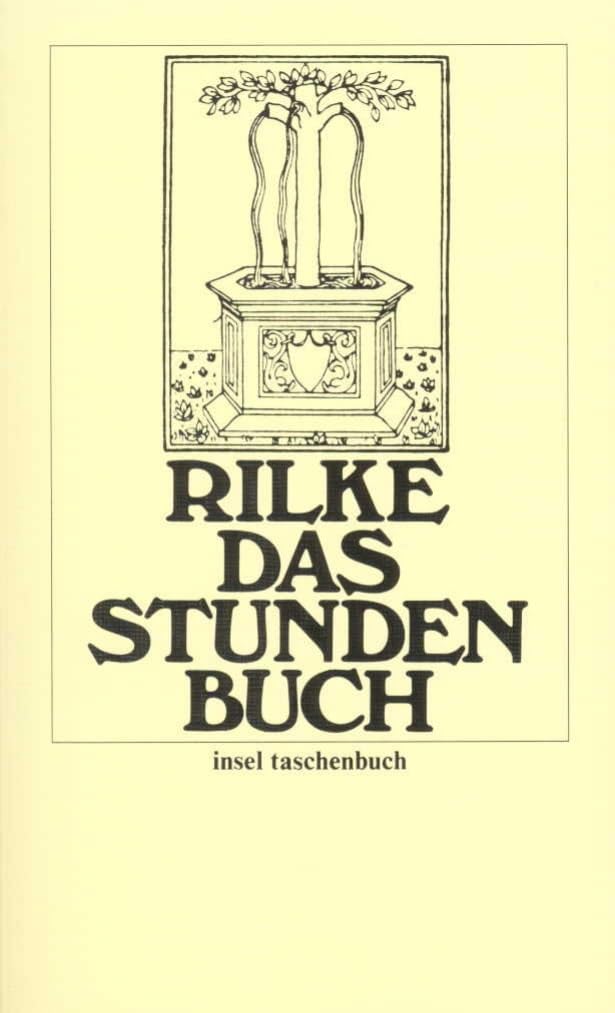 Das Stunden-Buch: Enthaltend die drei Bücher: Vom mönchischen Leben, Von der Pilgerschaft, Von der Armut und vom Tod