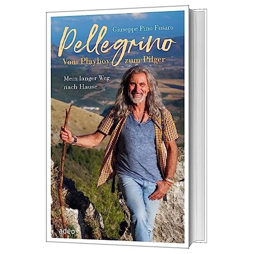 Pellegrino - Vom Playboy zum Pilger: Mein langer Weg nach Hause