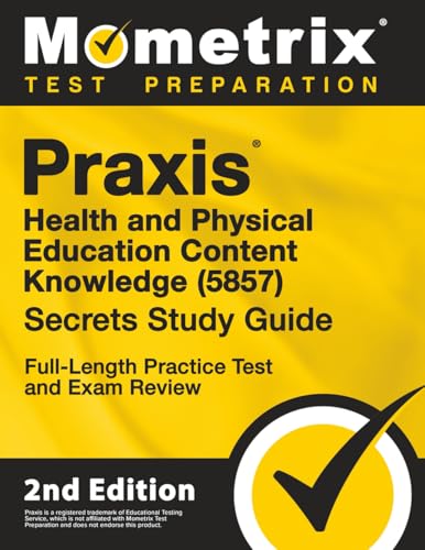 Praxis Health and Physical Education Content Knowledge 5857 Secrets Study Guide - Full-Length Practice Test and Exam Review (Mometrix Test Preparation)