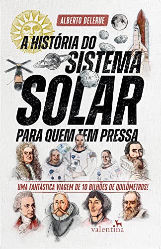 A História do Sistema Solar para quem tem pressa: Uma fantástica viagem de 10 bilhões de quilômetros!