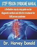 STIFF PERSON SYNDROME MANUAL: A Definitive step by step guide on the diagnostic method and effective treatment for Stiff person syndrome
