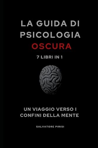 LA GUIDA DI PSICOLOGIA OSCURA 7 LIBRI IN UNO Una guida completa per imparare tutte le tecniche di manipolazione mentale, persuasione e del