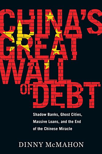 Amazon Com China S Great Wall Of Debt Shadow Banks Ghost Cities Massive Loans And The End Of The Chinese Miracle Ebook Mcmahon Dinny Books