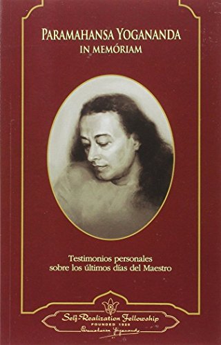 Paramahansa Yogananda: In Memoriam. Testimonios Personales Sobre Los Últimos Días Del Maestro (...