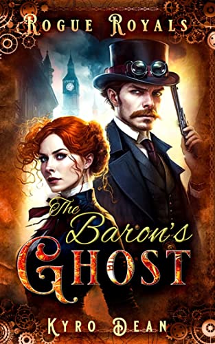 The Baron's Ghost - A slow burn romantic suspense steampunk novel: Rogue Royals: Book 1 steampunk buy now online