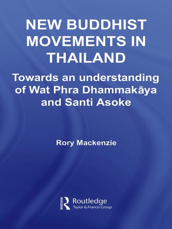 New Buddhist Movements in Thailand: Towards an Understanding of Wat Phra Dhammakaya and Santi Asoke (Routledge Critical Studies in Buddhism)      1st Edition, Kindle Edition