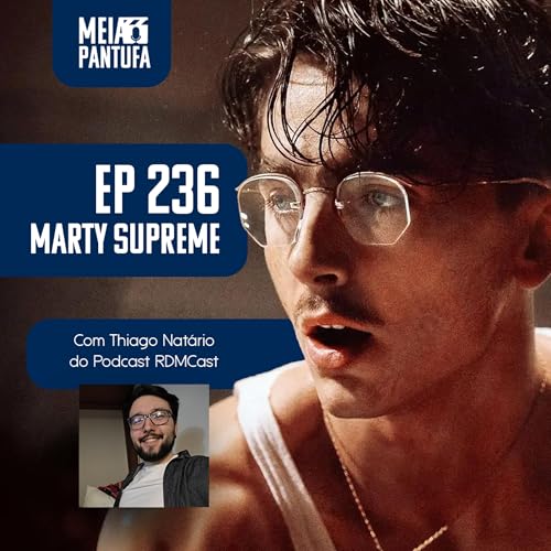 #236 Marty Supreme - quando a busca por grandeza passa do ponto? (com Thiago Nat&aacute;rio do RdMCast)