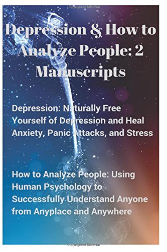 Depression and How to Analyze People: 2 Manuscripts. Naturally Free Yourself of Depressi