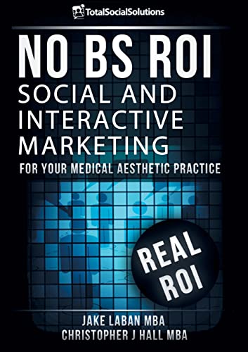 No Bs Roi: Social and Interactive Marketing for your Medical