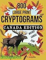 800 Large Print Cryptograms – Canada Edition: 800 Cryptogram Puzzles about Canada in Large Print for Kids, Adults, Elderly and Puzzle Book Enthusiasts B0D9QDK83J Book Cover