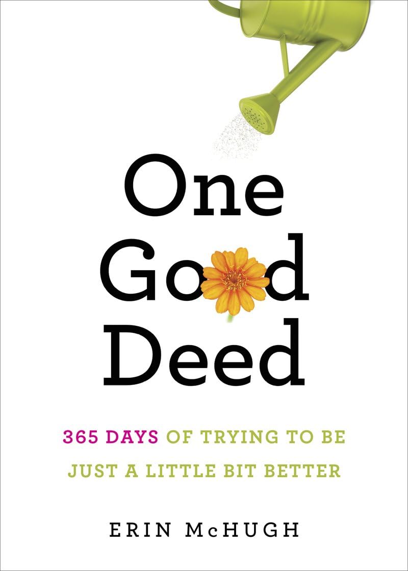 One Good Deed: 365 Days of Trying to Be Just a Little Bit Better