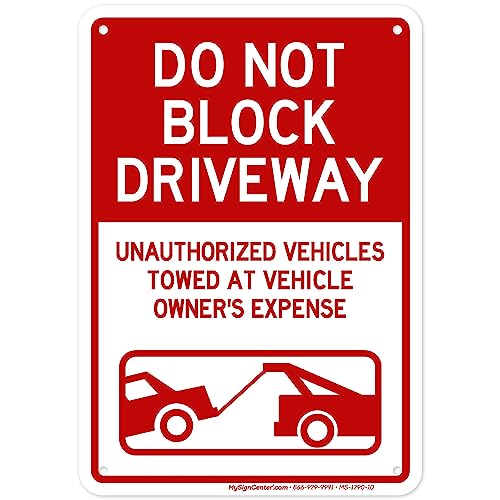 Do Not Block Driveway, Unauthorized Vehicles Towed At Vehicle Owner's Expense Sign, 7x10 Inches, Rust Free .040 Aluminum, Fade Resistant, Made in USA by My Sign Center