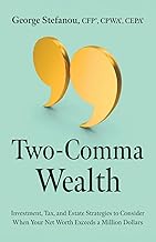 Two-Comma Wealth: Investment, Tax, and Estate Strategies to Consider When Your Net Worth Exceeds a Million Dollars
