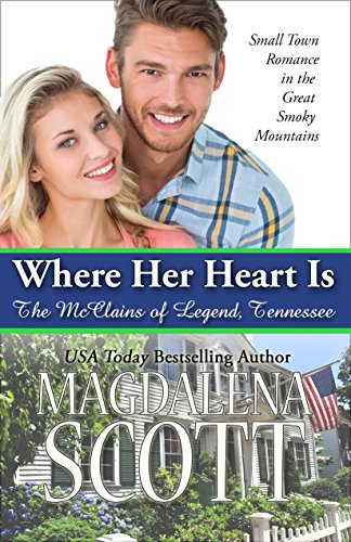 Where Her Heart Is: Small Town Romance in the Great Smoky Mountains (The McClains of Legend, Tennessee Book 3)