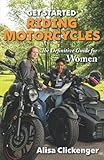 Get Started Riding Motorcycles: The Definitive Guide for Women