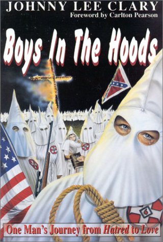 BOYS IN THE HOODS: ONE MAN'S JOURNEY FROM HATRED TO LOVE : By Johnny Lee Clary