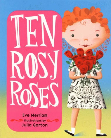 Ten Rosy Roses Ten Rosy Roses: Merriam, Eve, Gorton, Julia: 9780060278878: Amazon.com ...