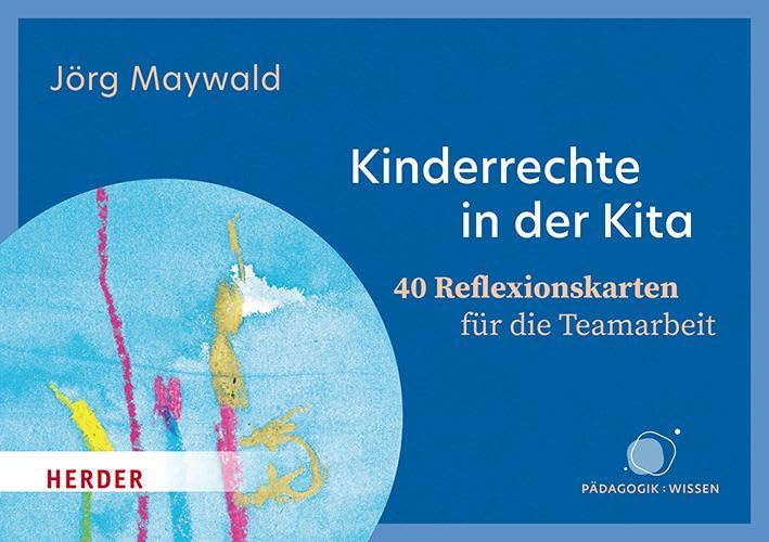 Kinderrechte in der Kita. 40 Reflexionskarten für die Teamarbeit: Kinder schützen, fördern, beteiligen