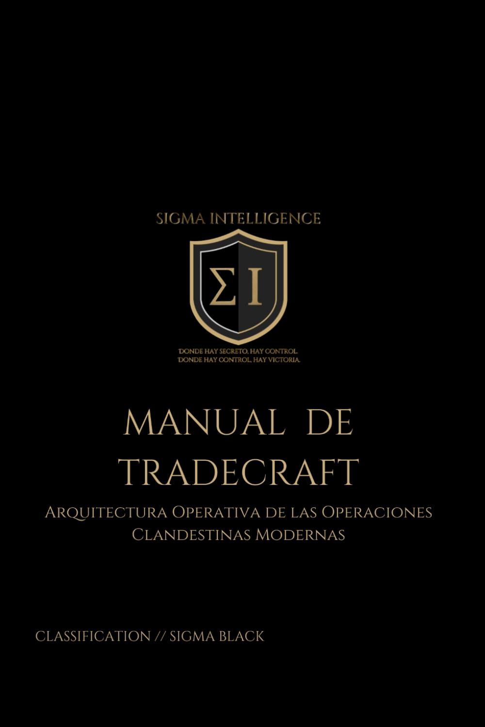 MANUAL DE TRADECRAFT: Arquitectura Operativa de las Operaciones Clandestinas Modernas (SIGMA INTELLIGENCE)