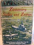 Zoomies, Subs and Zeros. Heroic Rescues in World War II by the Submarine Lifeguard League