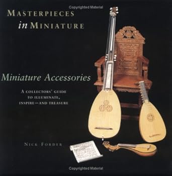 Hardcover Masterpieces in Miniature - Miniature Accessories, A Collectors' Guide to Illuminate, inspire - and Treasure (Volume 2) Book