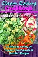 Clean Eating Cookbook: A Delicious Variety of Recipes That Promote a Healthy Lifestyle 1505400309 Book Cover