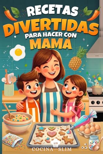 RECETAS DIVERTIDAS PARA HACER CON MAMÁ: Oportunidad para Conectar con tus Hijos, Idea de Regalo para el Día de la Madre, Cumpleaños, Navidad.