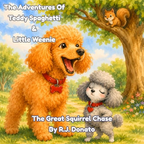 TEDDY SPAGHETTI & LITTLE WEENIE: THE GREAT SQUIRREL CHASE (The Adventures of Teddy Spaghetti & Little Weenie, Book 1) (English Edition)