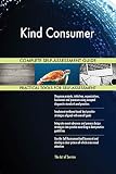 Kind Consumer All-Inclusive Self-Assessment - More than 670 Success Criteria, Instant Visual Insights, Comprehensive Spreadsheet Dashboard, Auto-Prioritized for Quick Results