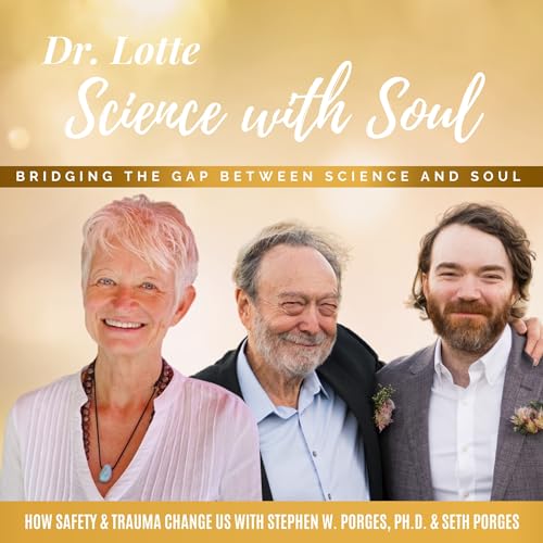 How Safety and Trauma Change Us with Stephen W. Porges, Ph.D., and Seth Porges Podcast By  cover art