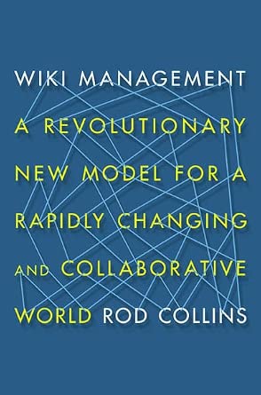 Wiki Management: A Revolutionary New Model for a Rapidly Changing and Collaborative World Wiki Management: A Revolutionary New Model for a Rapidly Changing and Collaborative World book cover