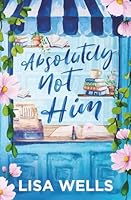Absolutely Not Him: A Small-Town Romantic Comedy About Redemption…Sort Of 1958119253 Book Cover