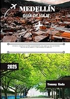 MEDELLÍN Guía de viaje 2025: Explora el corazón de Colombia con información local sobre cultura, gastronomía, tarjetas SIM, alojamiento y cómo moverse por Medellín. (Spanish Edition) B0F5MWWPBF Book Cover