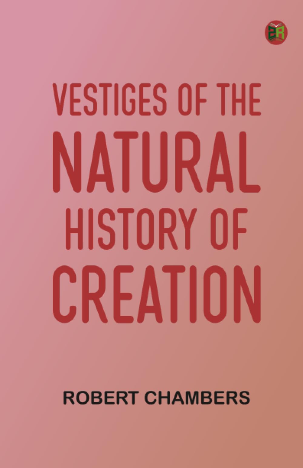 Vestiges of the Natural History of Creation