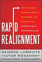 Rapid Realignment: How to Quickly Integrate People, Processes, and Strategy for Unbeatable Performance